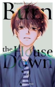 Burn the House Down Tome 4 - Fujisawa Moyashi