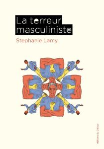 La terreur masculiniste - Lamy Stéphanie