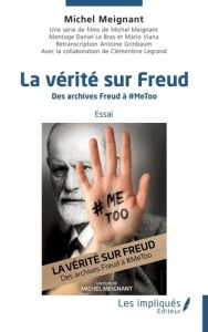 La vérité sur Freud. Des archives Freud à # metoo - Meignant Michel