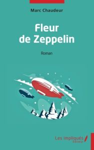 Fleur de Zeppelin - Chaudeur Marc