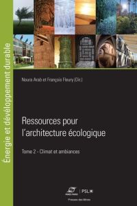 Ressources pour l'architecture écologique. Tome 2, Climat et ambiances - Arab Noura - Fleury François