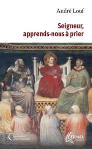 Seigneur, apprends nous à prier - Louf André