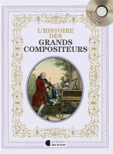 L'histoire des grands compositeurs. Avec 1 CD audio - Laurens Claire - Nadel Olivier-Marc - Etienne Emma