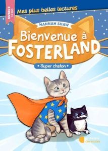 Bienvenue à Fosterland : Super chaton. Niveau 2 - Shaw Hannah - Johnson Bev - Mialon Estelle