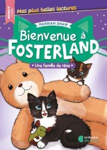 Bienvenue à Fosterland : Une famille de rêve. Niveau 2 - Shaw Hannah - Mialon Estelle - Johnson Bev