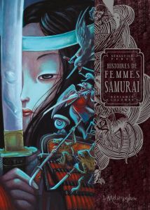 Histoires de femmes samurai - Perez Sébastien - Lacombe Benjamin - Hayek Matthia