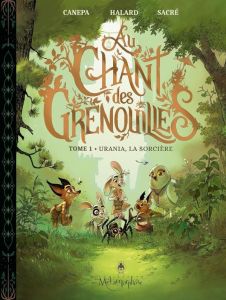 Au chant des grenouilles Tome 1 : Urania, la sorcière - Canepa Barbara - Halard Anaïs - Sacré Florent - Ri