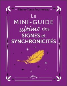 Le mini-guide ultime des signes et synchronicités - Fournereau Tifenn-Tiana