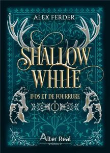 D'os et de fourrure. Shallow White, Tome 1 - Ferder Alex