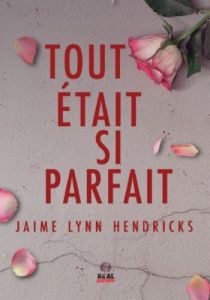 Tout était si parfait - Hendricks Jaime Lynn - Haguet Julien