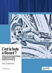 C'est la faute à Giscard ? - Coelenbier Eric - Giscard d'Estaing Louis