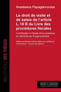 Le droit de visite et de saisie de l'article L. 16 B du Livre des procédures fiscales. Contribution - Papagiannoulas Anastasios - Detraz Stéphane