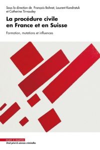 La procédure civile en France et en Suisse. Formation, mutations et influences - Bohnet Francois - Kondratuk Laurent - Tirvaudey Ca