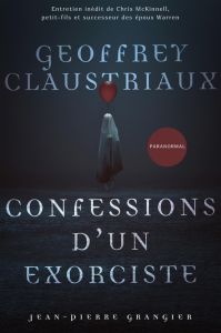 Confessions d'un exorciste. Un an aux côtés de Jean-Pierre Grangier - Claustriaux Geoffrey - Grangier Jean-Pierre - McKi