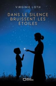 Dans le silence bruissent les étoiles - Loth Virginie