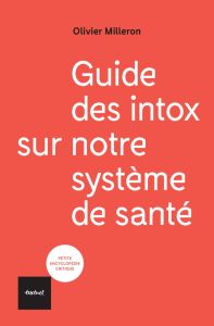 Guide des intox sur notre système de santé - Milleron Olivier - Grimaldi André