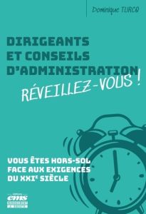 Dirigeants et conseils d'administration réveillez-vous ! Vous êtes hors-sol face aux exigences du XX - Turcq Dominique