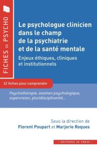 Le psychologue clinicien dans le champ de la psychiatrie et de la sante mentale. Enjeux éthiques, cl - Poupart Florent - Roques Marjorie