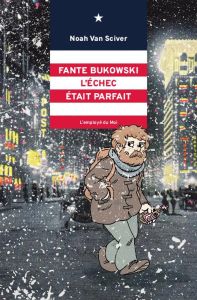 Fante Bukowski Tome 3 : L'échec était parfait - Van Sciver Noah - Degrez Vincent