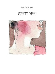 Sous tes yeux - Matton François