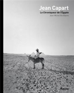 Jean Capart. Le chroniqueur de l'égypte - Bruffaerts Jean-Michel