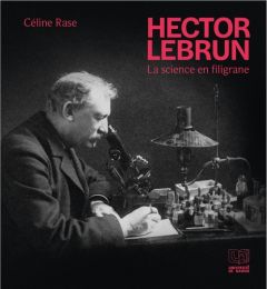 Hector Lebrun. La science en filigrane - Rase Céline - Roekens Anne - Poumay Yves