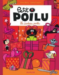 Petit Poilu Tome 6 : Le cadeau poilu - Fraipont Céline - Bailly Pierre