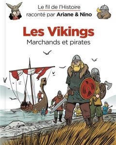 Le fil de l'Histoire raconté par Ariane & Nino : Les vikings. Marchands et pirates - Erre Fabrice - Savoia Sylvain