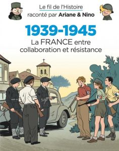 Le fil de l'histoire raconté... : 1939-1945 La France entre collaboration et résistance - Erre Fabrice - Savoia Sylvain