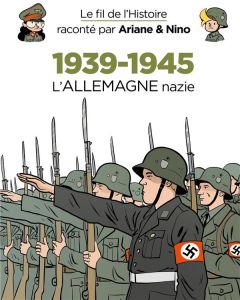 Le fil de l'histoire raconté par Ariane & Nino : 1939-1945. Tome 1, L'Allemagne nazie - Erre Fabrice - Savoia Sylvain