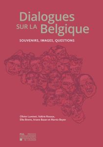 Dialogues sur la Belgique. Souvenirs, images, questions - Luminet Olivier - Rosoux Valérie - Brems Elke - Ba