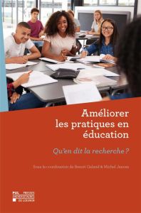 Améliorer les pratiques en éducation. Qu'en dit la recherche ? - Galand Benoît - Janosz Michel