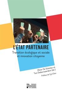 L'Etat partenaire. Transition écologique et sociale et innovation citoyenne - De Schutter Olivier - Dedeurwaerdere Tom - Dion Cy