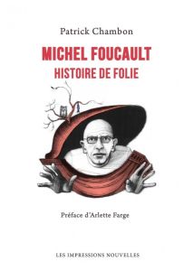 Michel Foucault. Histoire de folie - Chambon Patrick - Farge Arlette