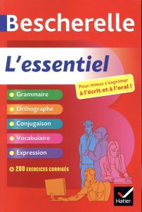 Bescherelle L'essentiel. Pour mieux s'exprimer à l'écrit et à l'oral - Lesot Adeline