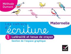 Les cahiers d'écriture Maternelle. Tome 1, Gestion de l'espace graphique, latéralité et tenue de cra - Dumont Danièle