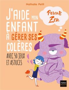 J'aide mon enfant à gérer ses colères. Avec 50 jeux et astuces - Petit Nathalie