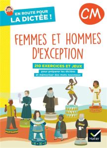 En route pour la dictée ! CM. Femmes et hommes d'exception, Edition 2022 - Chust Laurence - Paul Maxime - Desplanche Vincent