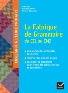 La fabrique de grammaire du CE1 au CM2 - Sève Pierre - Ansart Véronique - Dégeorges Stéphan