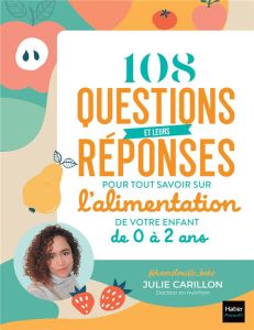 108 questions et leurs réponses pour tout savoir sur l'alimentation de votre enfant de 0 à 2 ans - Carillon Julie