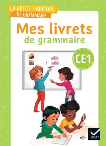 La petite fabrique de grammaire CE1. Mes livrets de grammaire, Edition 2023 - Ansart Véronique - Dégeorges Stéphane - Sève Pierr