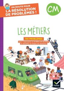 En route pour la résolution de problèmes ! CM. Les métiers, Edition 2024 - Sieja Grégory - Dezetter Tatiana