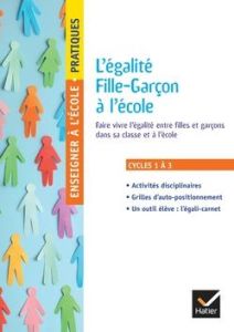 L'égalité Fille-Garçon à l'école. Cycles 1, 2 et 3 - Felicie Gaëtan - Baye-Maillard Céline - Schuler Sa