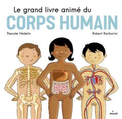 Le grand livre animé du corps humain - Hédelin Pascale - Barborini Robert