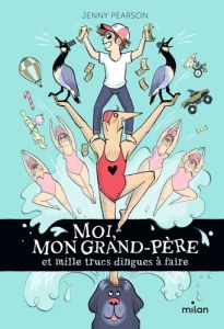 Moi, mon grand-père et mille trucs dingues à faire - Pearson Jenny - Bernadou Karine - Ortalda Maud