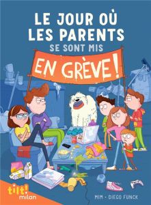 Le jour où les parents... Tome 1 : Le jour où les parents se sont mis en grève - MIM/FUNCK