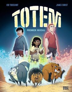 Totem Tome 1 : Premier niveau - Toussaint Kid - Christ James