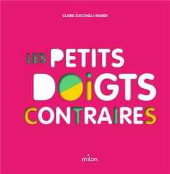 Les petits doigts contraires - Zucchelli-Romer Claire