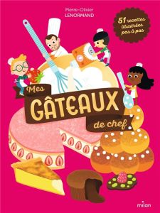 Mes gâteaux de chef. 51 recettes illustrées pas à pas - Lenormand Pierre-Olivier - Mercier Julie