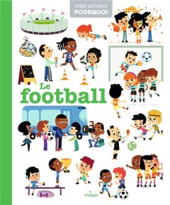 Le football - Sarrazin Aurélie - Americo Tiago - Bécue Benjamin